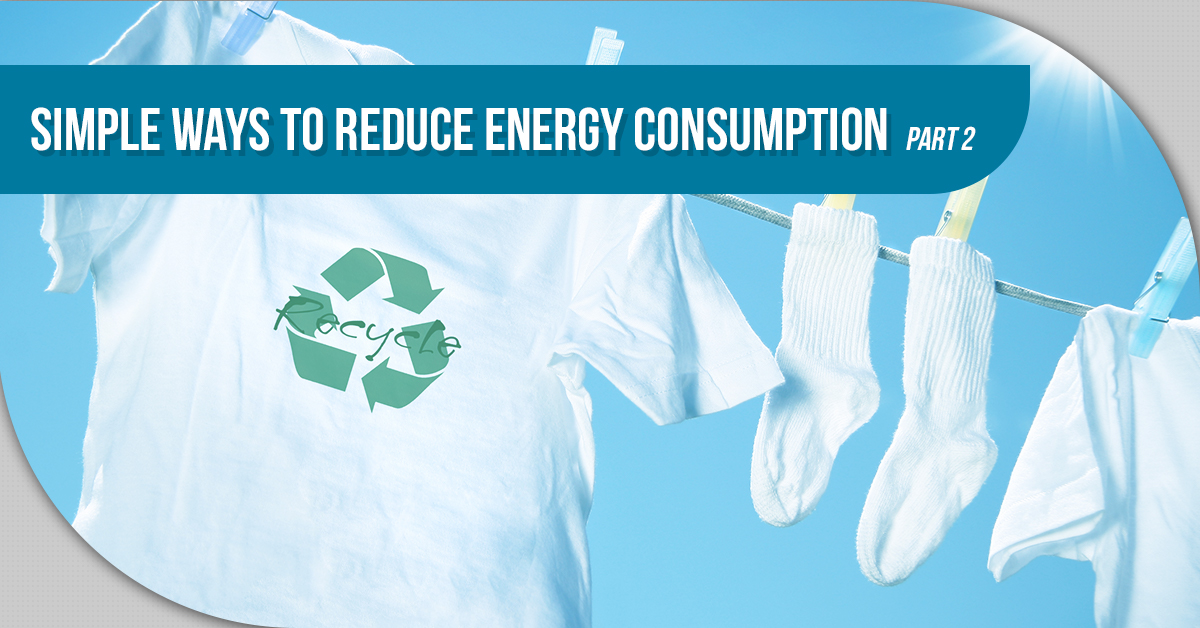 Simple Ways To Reduce Energy Consumption – Part 2