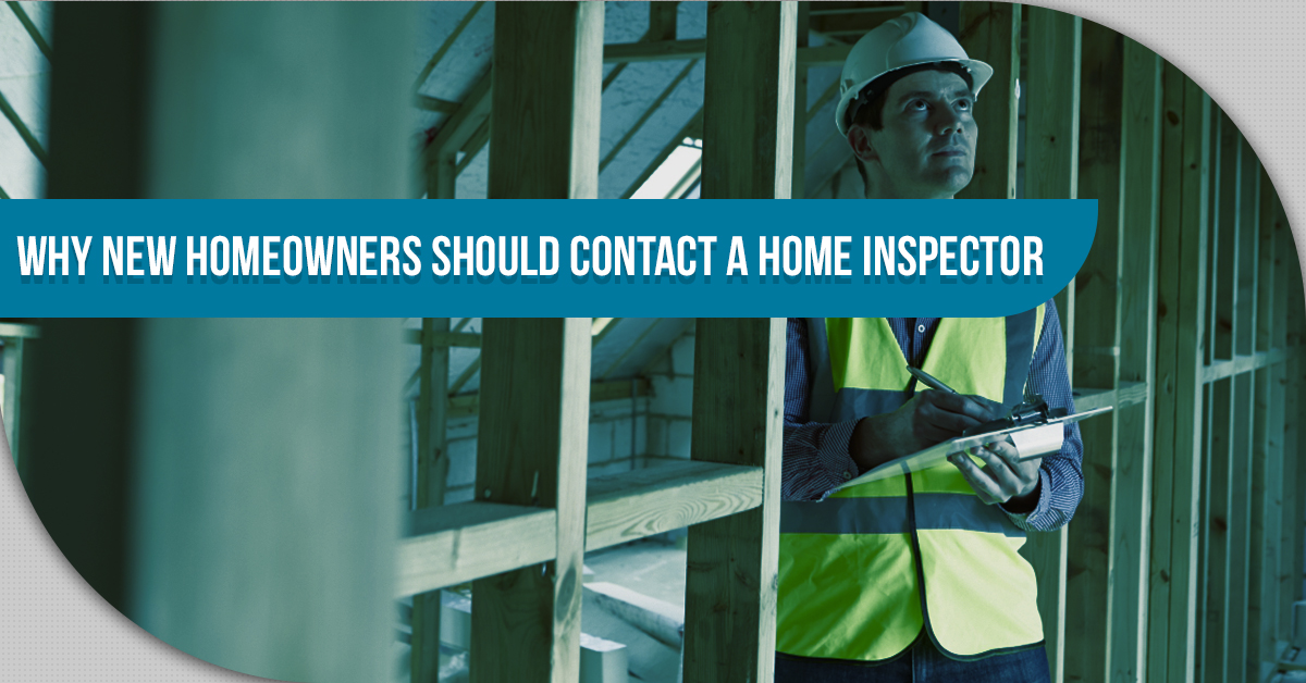 Why New Homeowners Should Contact A Home Inspector